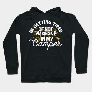 I'm getting tired of not waking up in my camper Hoodie